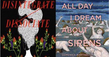 Arielle Twist’s Disintegrate/Dissociate and Domenica Martinello’s All Day I Dream About Sirens by Andreae Callanan